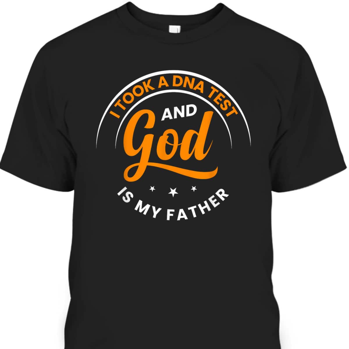 Funny I Took A DNA Test God Is My Father Jesus Christian T-Shirt