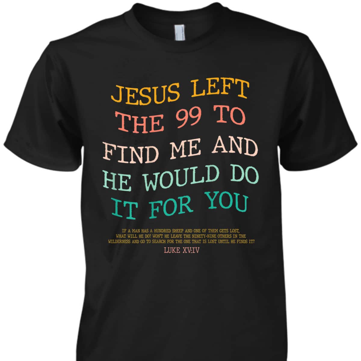 Jesus Left The 99 To Find Me & He Would Do It For You Back Bible Verse Chirstian T-Shirt