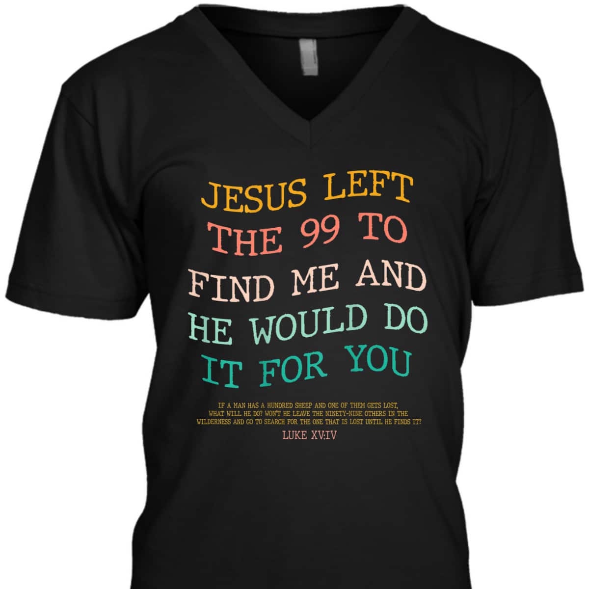 Jesus Left The 99 To Find Me & He Would Do It For You Back Bible Verse Chirstian T-Shirt Jesus Left The 99 To Find Me & He Would Do It For You Back Bible Verse Chirstian T-Shirt