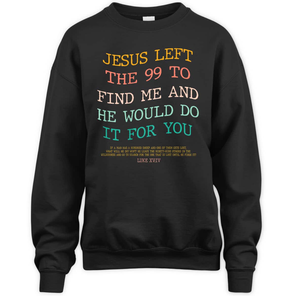 Jesus Left The 99 To Find Me & He Would Do It For You Back Bible Verse Chirstian T-Shirt Jesus Left The 99 To Find Me & He Would Do It For You Back Bible Verse Chirstian T-Shirt