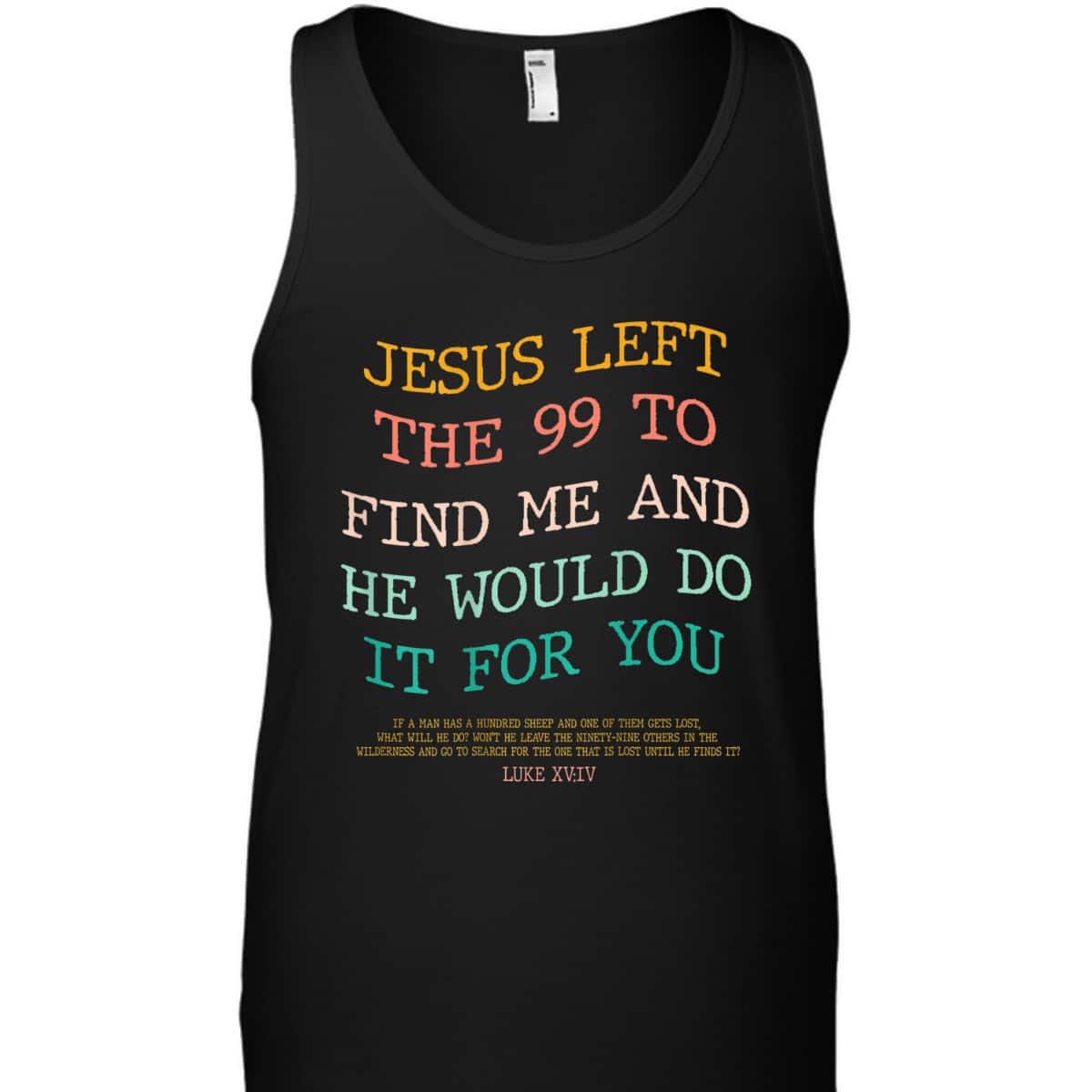 Jesus Left The 99 To Find Me & He Would Do It For You Back Bible Verse Chirstian T-Shirt Jesus Left The 99 To Find Me & He Would Do It For You Back Bible Verse Chirstian T-Shirt