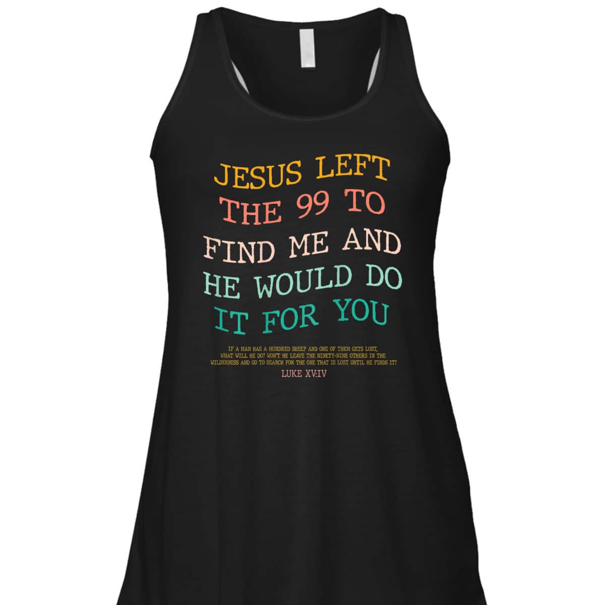 Jesus Left The 99 To Find Me & He Would Do It For You Back Bible Verse Chirstian T-Shirt Jesus Left The 99 To Find Me & He Would Do It For You Back Bible Verse Chirstian T-Shirt