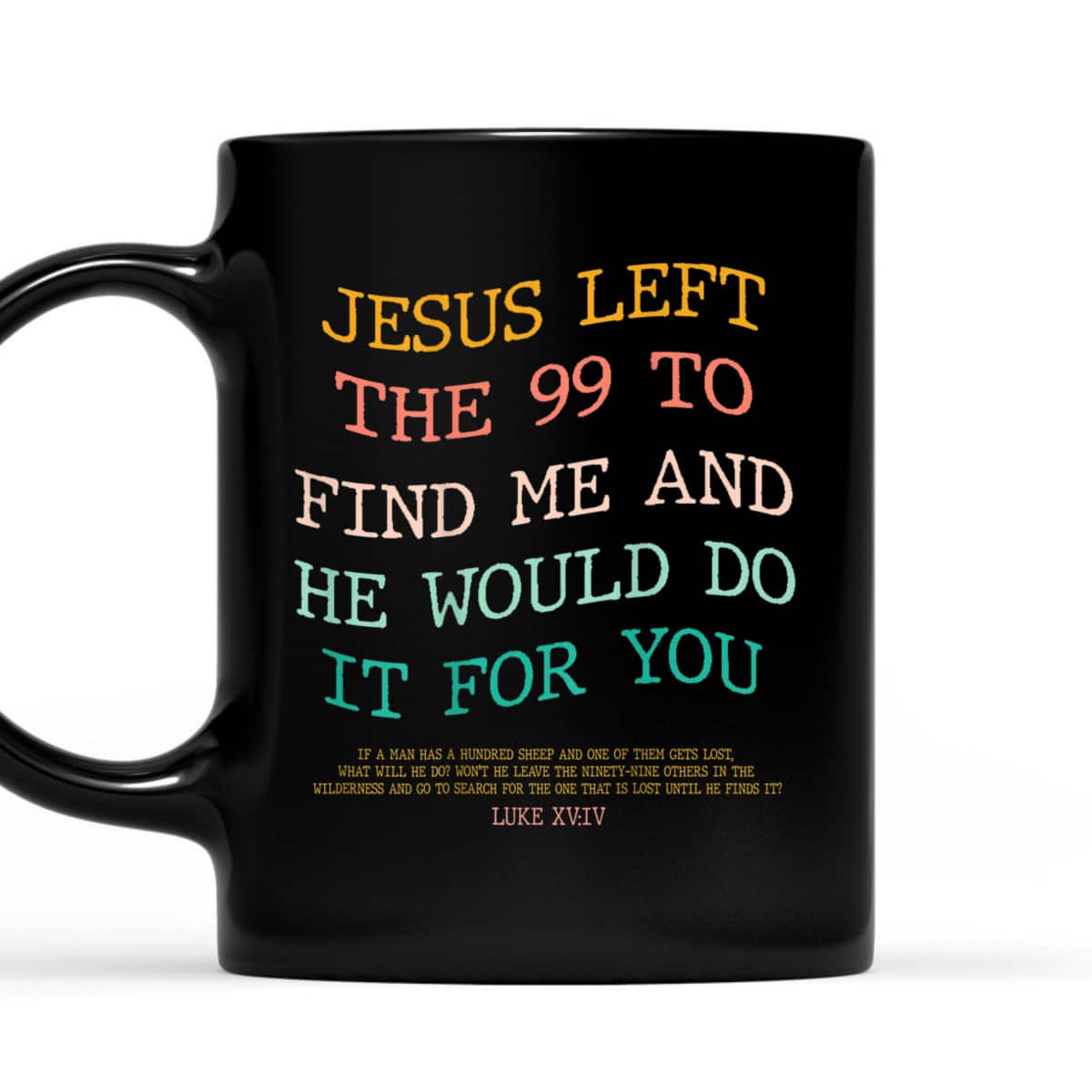 Jesus Left The 99 To Find Me & He Would Do It For You Back Bible Verse Chirstian T-Shirt