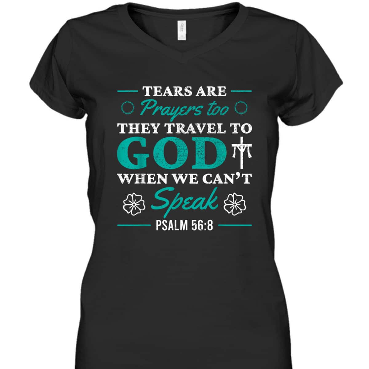 Tears Are Prayers Too They Travel To God When We Can't Speak Bible Verse Chirstian T-Shirt Tears Are Prayers Too They Travel To God When We Can't Speak Bible Verse Chirstian T-Shirt