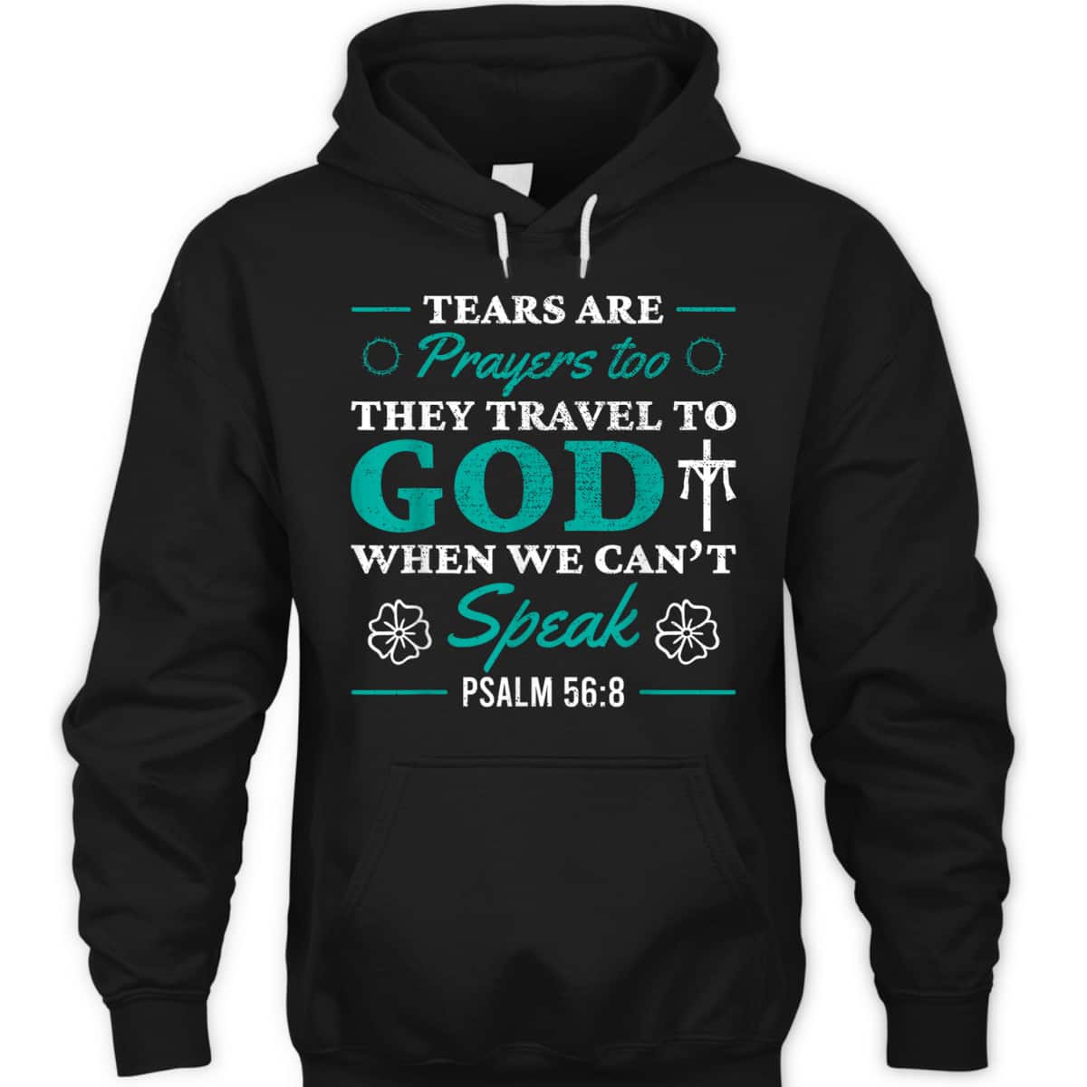 Tears Are Prayers Too They Travel To God When We Can't Speak Bible Verse Chirstian T-Shirt Tears Are Prayers Too They Travel To God When We Can't Speak Bible Verse Chirstian T-Shirt