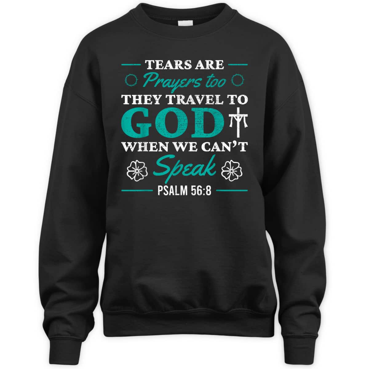 Tears Are Prayers Too They Travel To God When We Can't Speak Bible Verse Chirstian T-Shirt Tears Are Prayers Too They Travel To God When We Can't Speak Bible Verse Chirstian T-Shirt