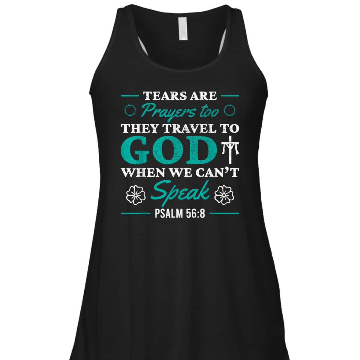Tears Are Prayers Too They Travel To God When We Can't Speak Bible Verse Chirstian T-Shirt Tears Are Prayers Too They Travel To God When We Can't Speak Bible Verse Chirstian T-Shirt