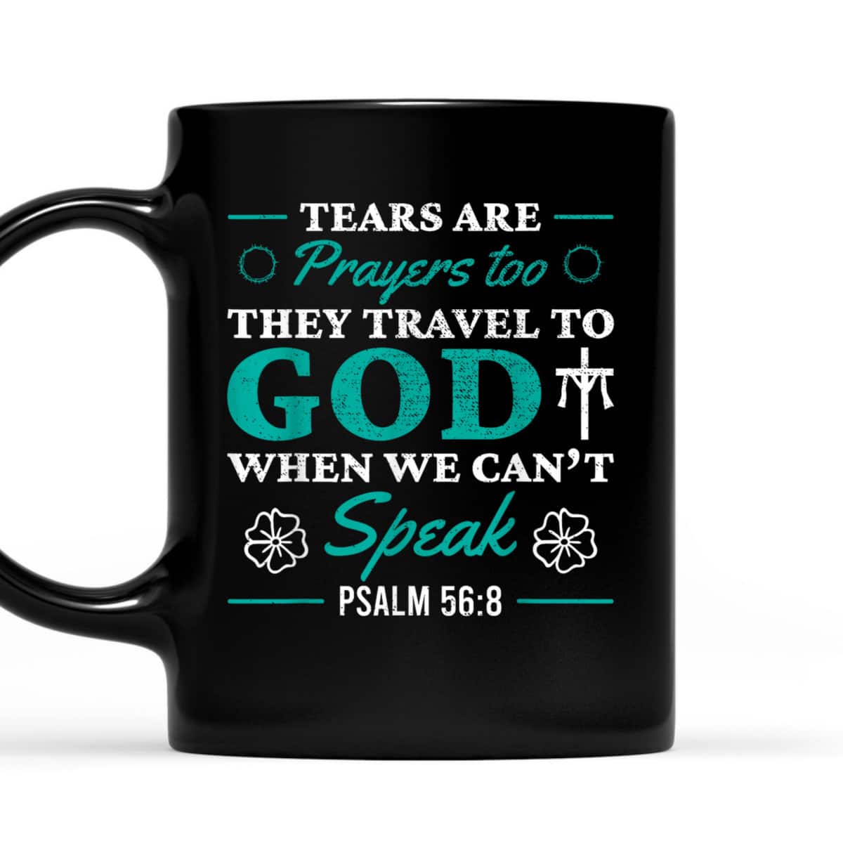 Tears Are Prayers Too They Travel To God When We Can't Speak Bible Verse Chirstian T-Shirt Tears Are Prayers Too They Travel To God When We Can't Speak Bible Verse Chirstian T-Shirt