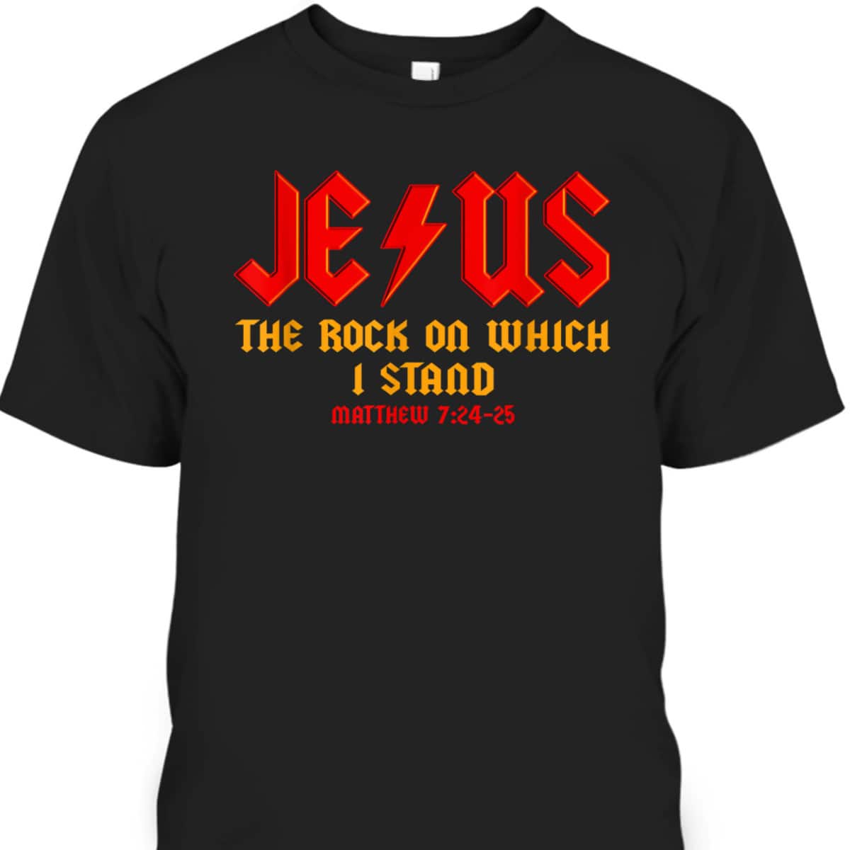 Jesus The Rock Christian On Which I Stand Matthew 7:24-25 T-Shirt Jesus The Rock Christian On Which I Stand Matthew 7:24-25 T-Shirt