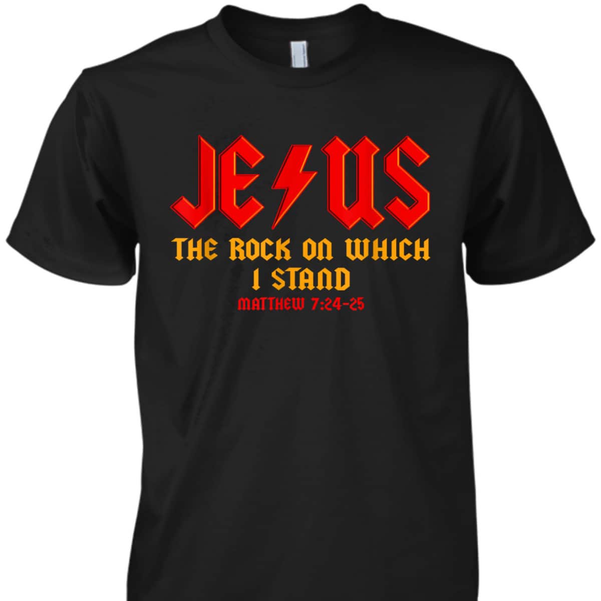 Jesus The Rock Christian On Which I Stand Matthew 7:24-25 T-Shirt Jesus The Rock Christian On Which I Stand Matthew 7:24-25 T-Shirt
