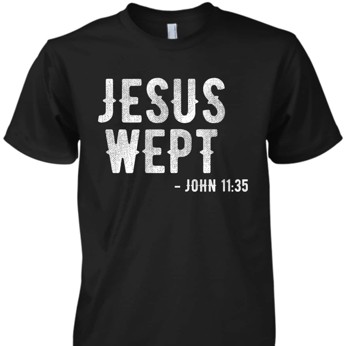 Bible Jesus Wept Gospel John Jesus Bible Verse T-Shirt Bible Jesus Wept Gospel John Jesus Bible Verse T-Shirt