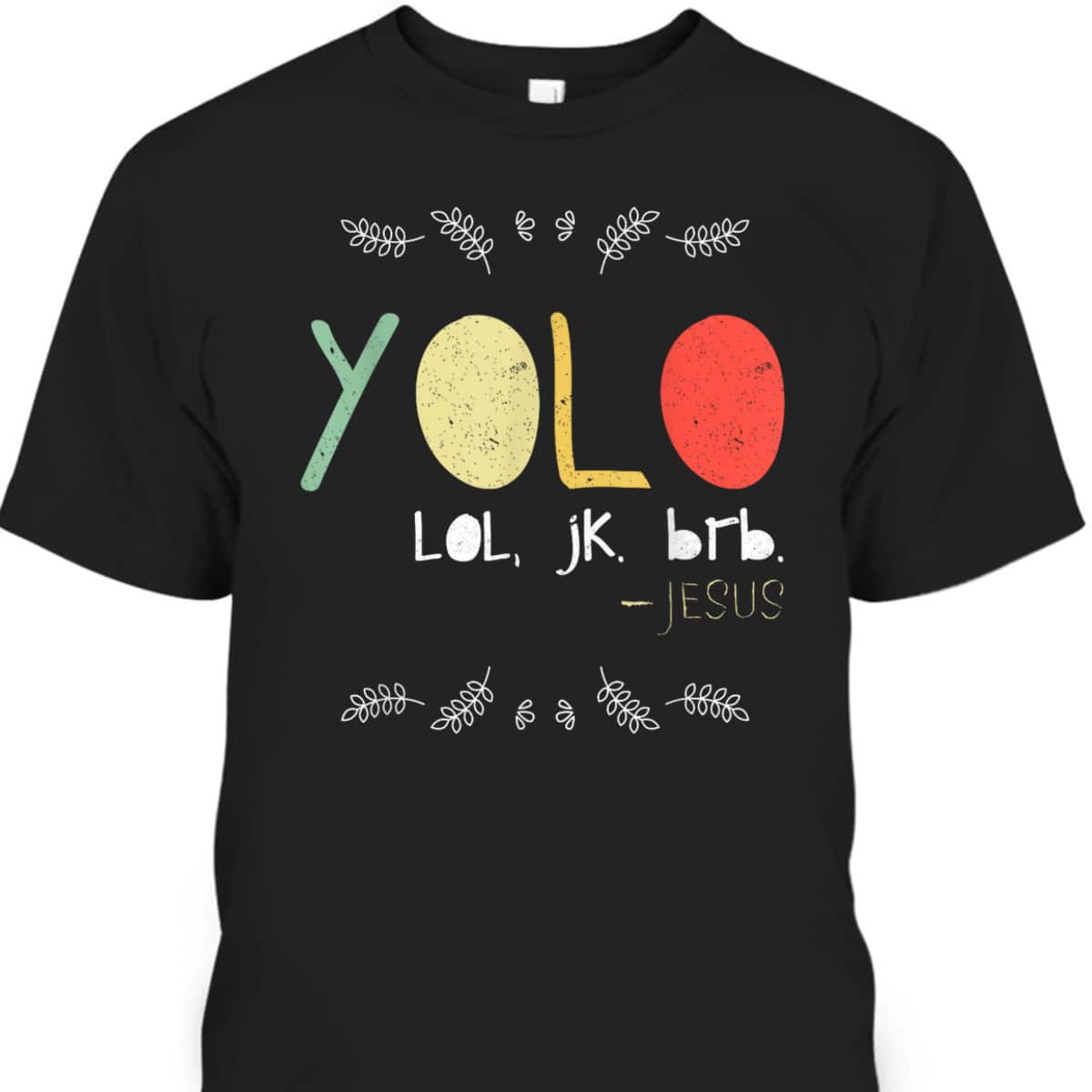 Yolo LOL JK BRB Jesus Christian Faith Funny Christian T-Shirt