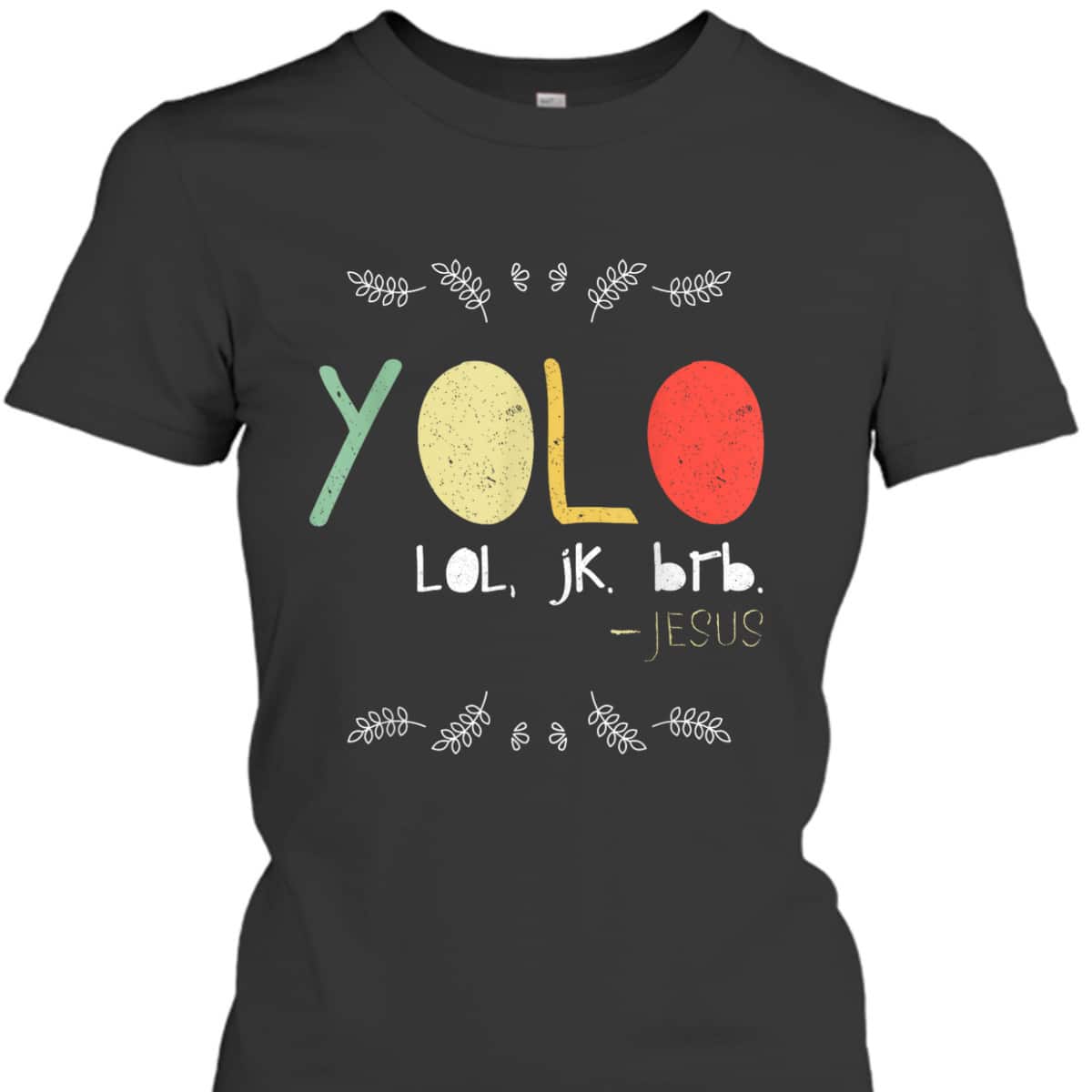 Yolo LOL JK BRB Jesus Christian Faith Funny Christian T-Shirt Yolo LOL JK BRB Jesus Christian Faith Funny Christian T-Shirt