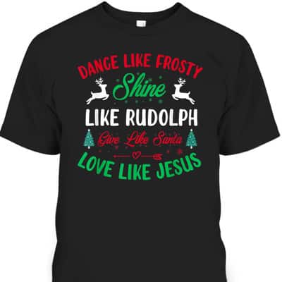 Shine Like Rudolph Love Like Jesus Christmas Give Live Santa T-Shirt