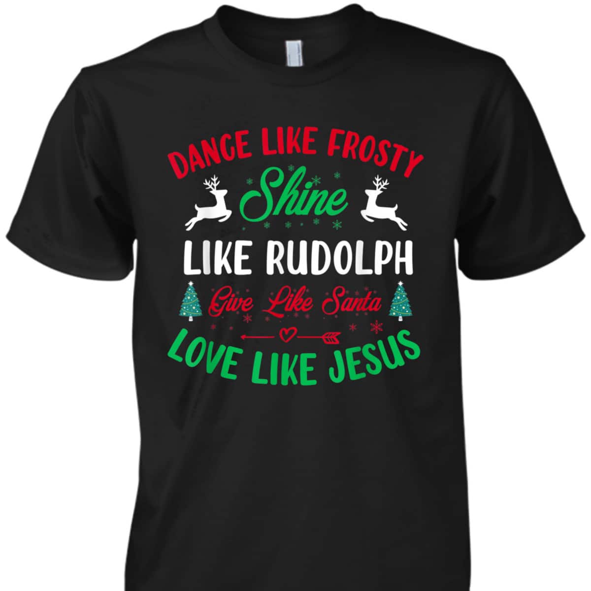 Shine Like Rudolph Love Like Jesus Christmas Give Live Santa T-Shirt