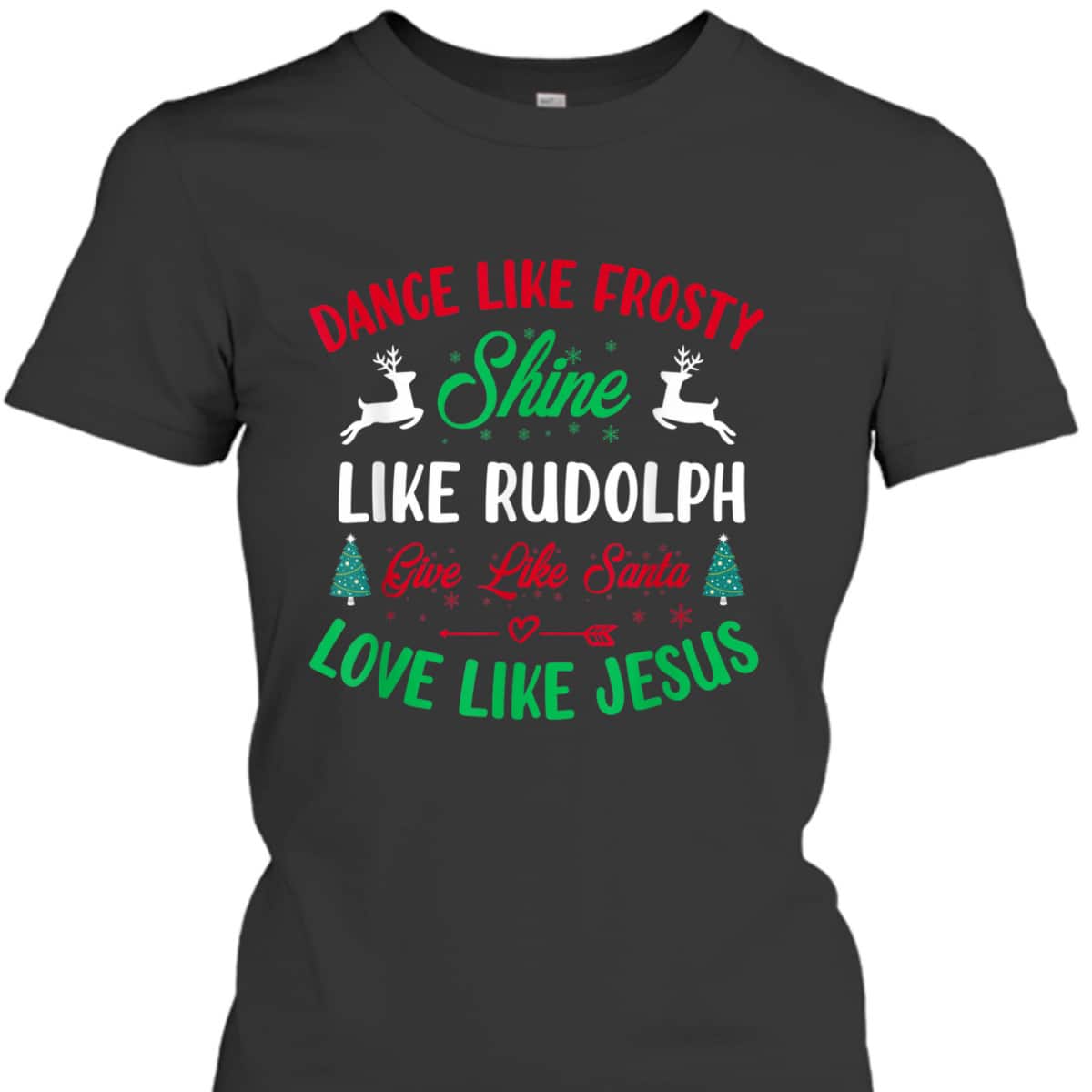Shine Like Rudolph Love Like Jesus Christmas Give Live Santa T-Shirt