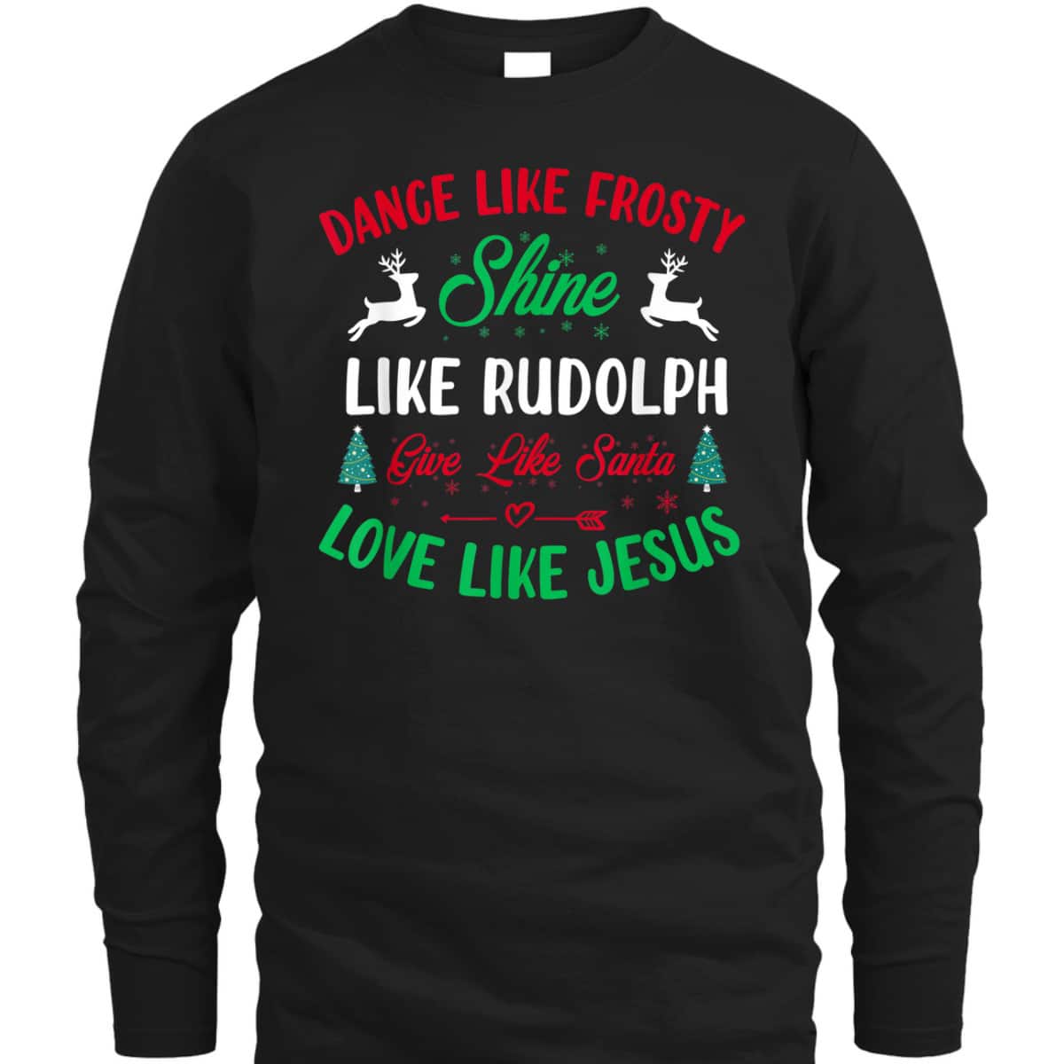 Shine Like Rudolph Love Like Jesus Christmas Give Live Santa T-Shirt
