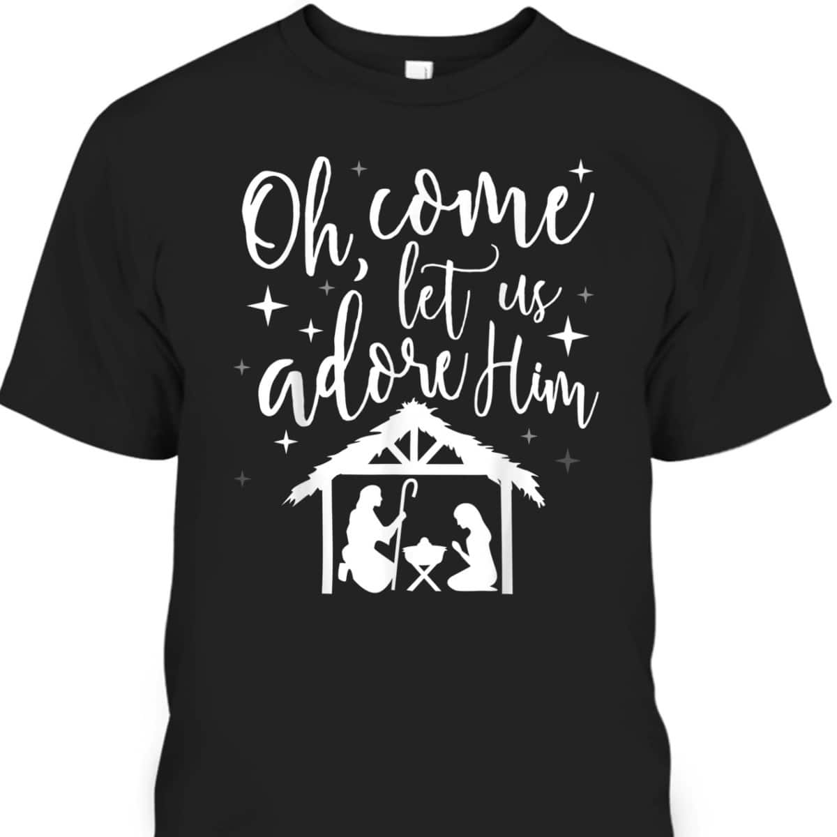 Come Let Us Adore Him Christmas Jesus Nativity T-Shirt Come Let Us Adore Him Christmas Jesus Nativity T-Shirt