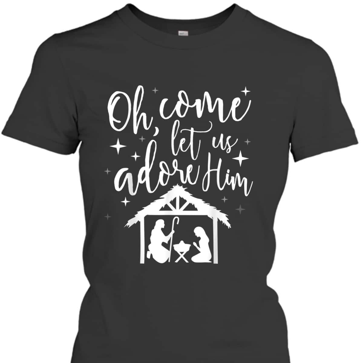 Come Let Us Adore Him Christmas Jesus Nativity T-Shirt Come Let Us Adore Him Christmas Jesus Nativity T-Shirt
