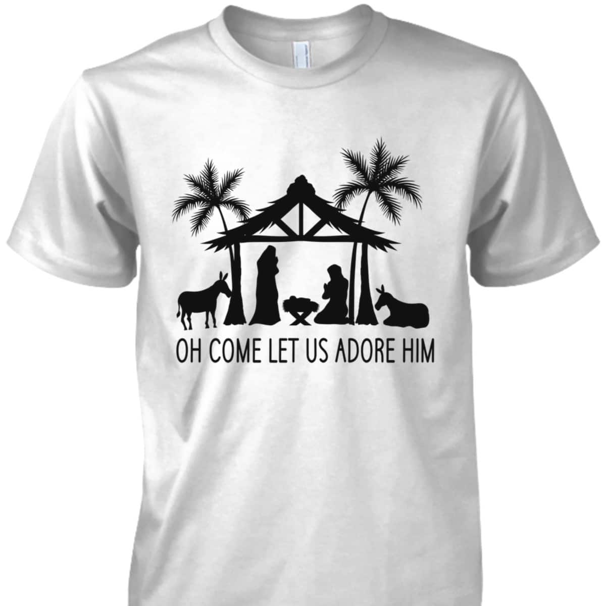 Cute Nativity Oh Come Let Us Adore Him Christmas T-Shirt Cute Nativity Oh Come Let Us Adore Him Christmas T-Shirt