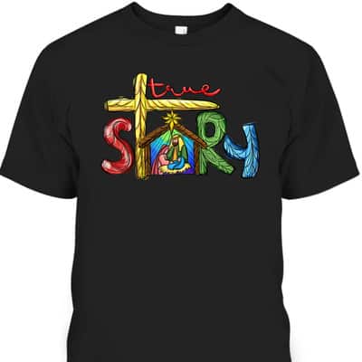 Religious Christmas True Story Nativity Scene Cross Christian T-Shirt