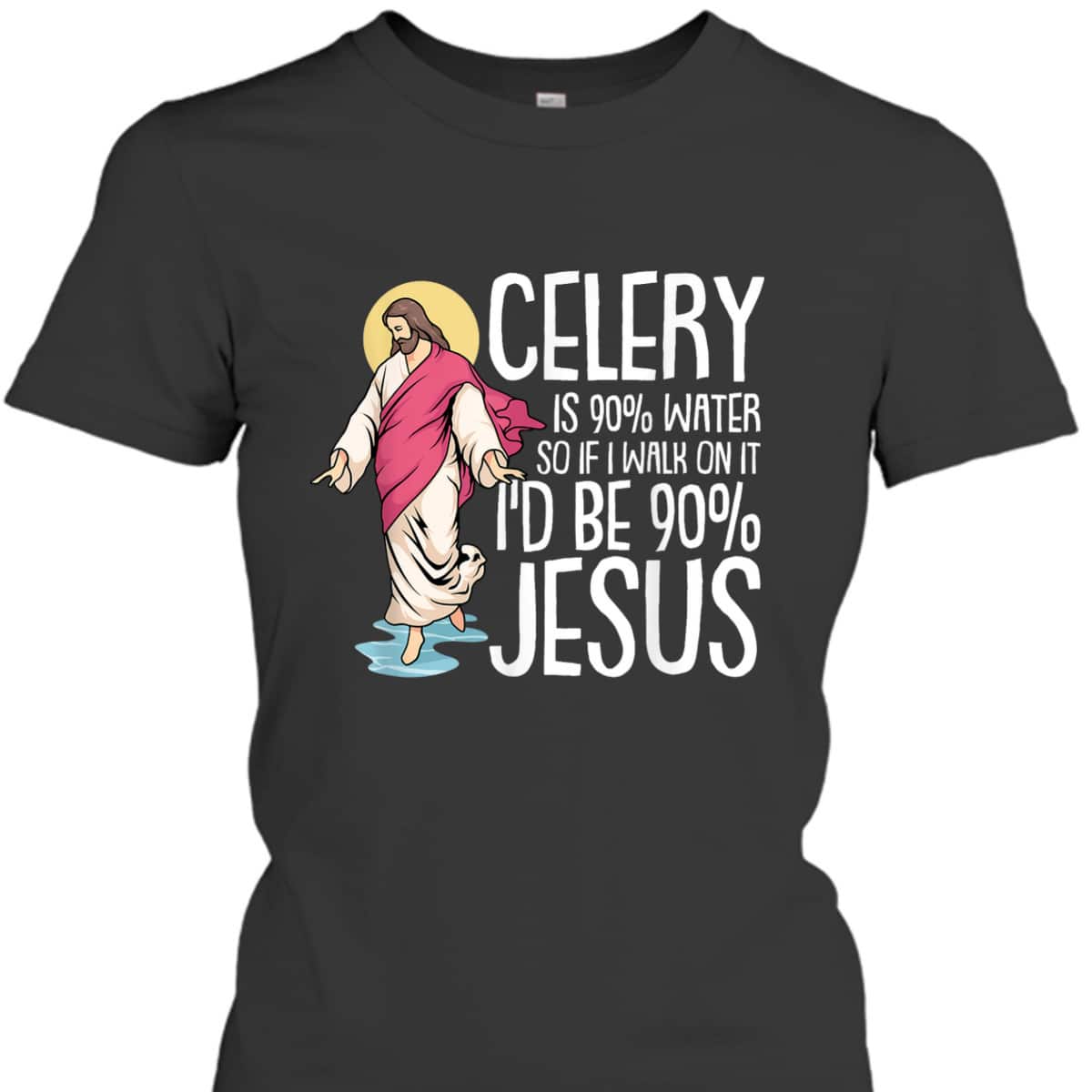 Celery Is 90% Water Christmas Funny Sarcastic Jesus Faith Christian T-Shirt Celery Is 90% Water Christmas Funny Sarcastic Jesus Faith Christian T-Shirt