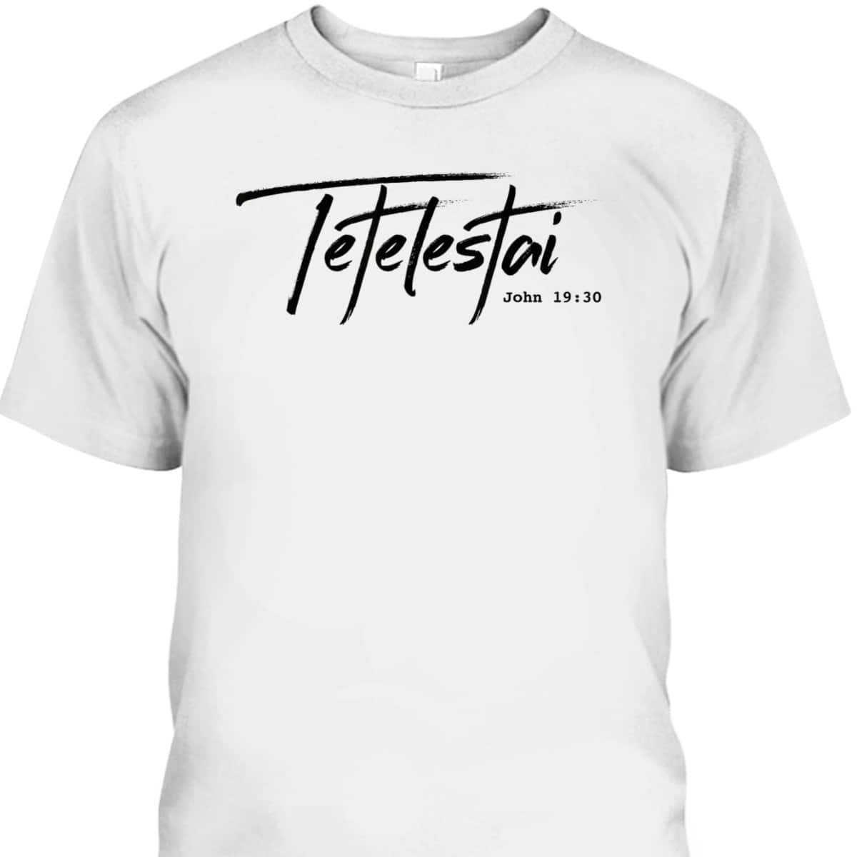 Christian Tetelestai-John 1930 It Is Finished T-Shirt Christian Tetelestai-John 1930 It Is Finished T-Shirt