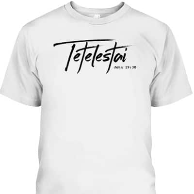 Christian Tetelestai-John 1930 It Is Finished T-Shirt