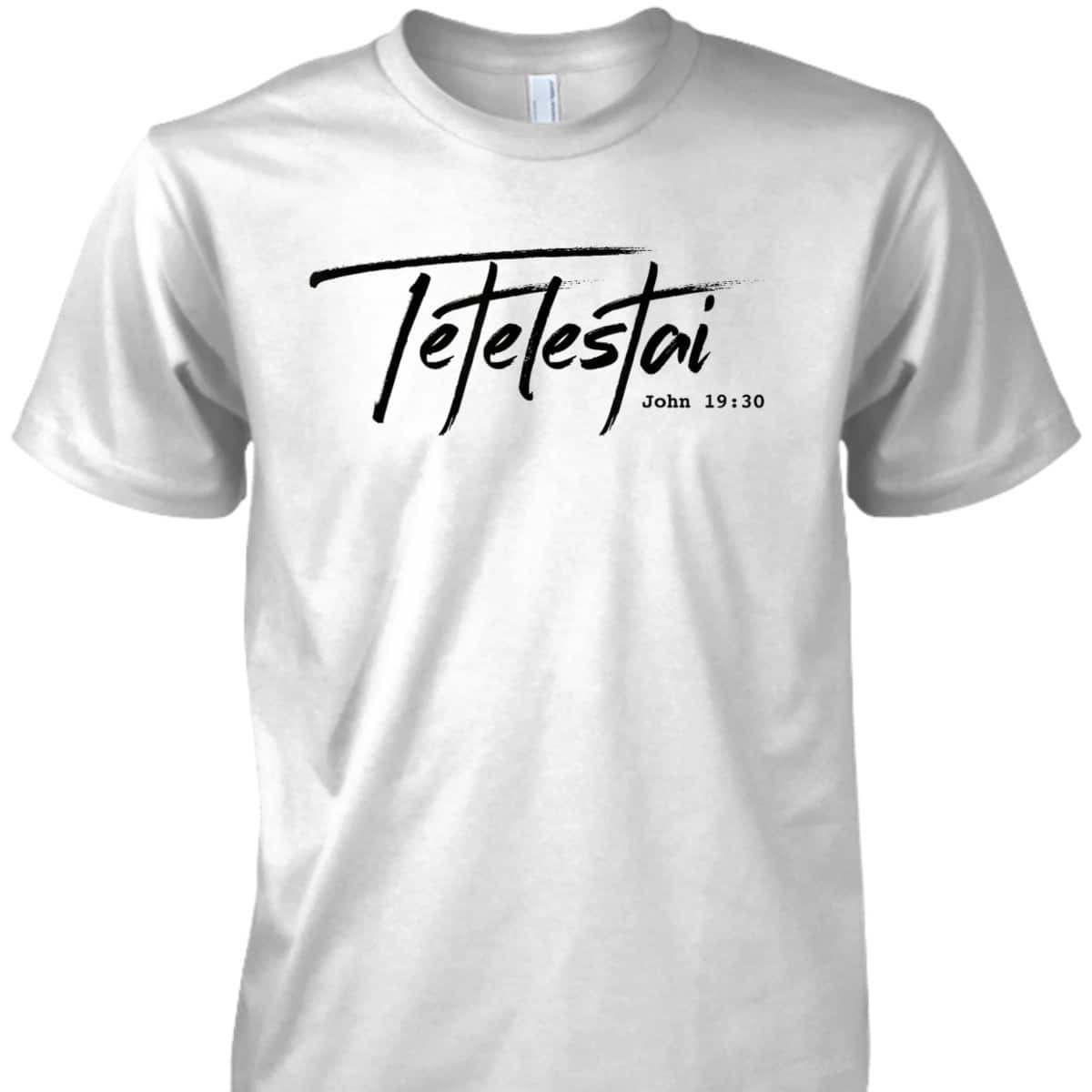 Christian Tetelestai-John 1930 It Is Finished T-Shirt Christian Tetelestai-John 1930 It Is Finished T-Shirt