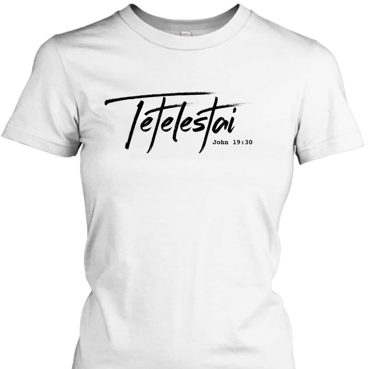 Christian Tetelestai-John 1930 It Is Finished T-Shirt Christian Tetelestai-John 1930 It Is Finished T-Shirt