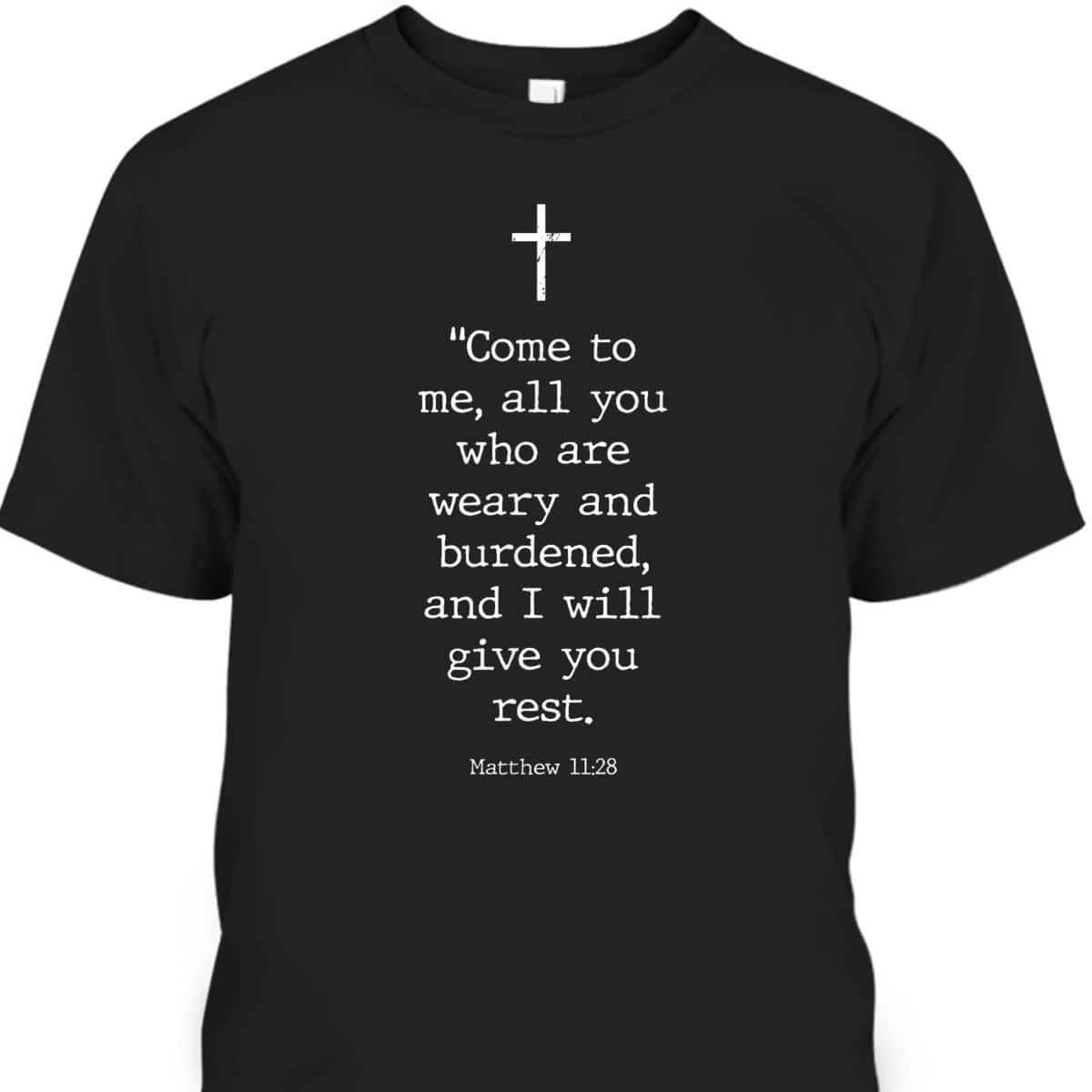 Christian Bible Verses Matthew 11:28 Cross Come To Me I Will Give You Rest T-Shirt Christian Bible Verses Matthew 11:28 Cross Come To Me I Will Give You Rest T-Shirt