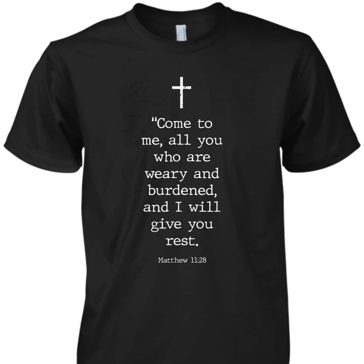 Christian Bible Verses Matthew 11:28 Cross Come To Me I Will Give You Rest T-Shirt