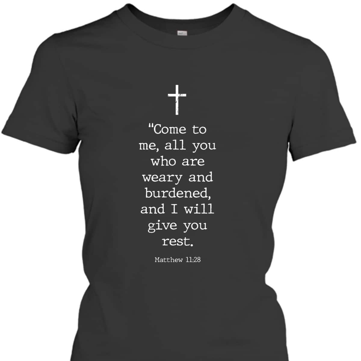 Christian Bible Verses Matthew 11:28 Cross Come To Me I Will Give You Rest T-Shirt Christian Bible Verses Matthew 11:28 Cross Come To Me I Will Give You Rest T-Shirt