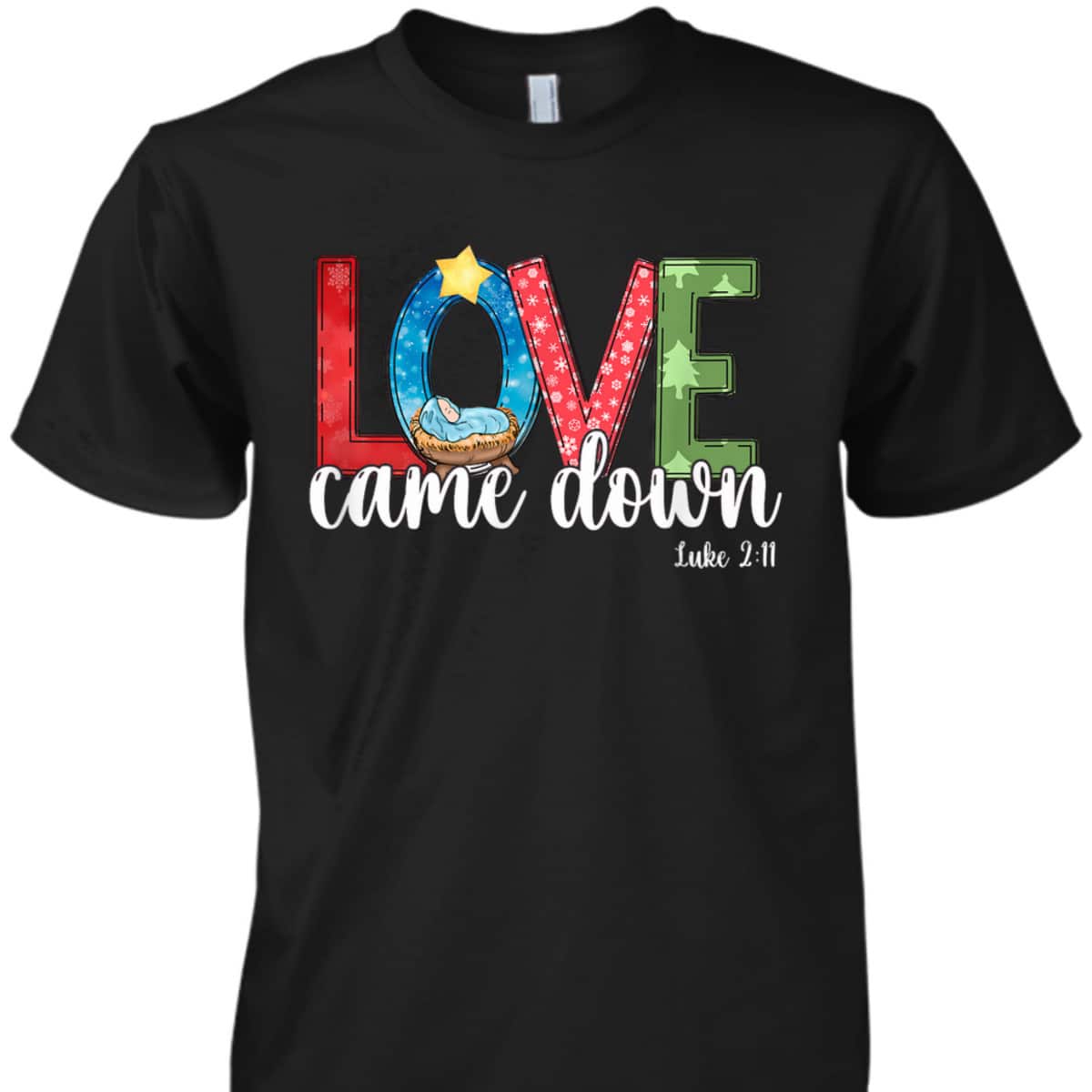 Love Came Down Baby Jesus Christmas Bible Verse Luke 2:11 T-Shirt Love Came Down Baby Jesus Christmas Bible Verse Luke 2:11 T-Shirt
