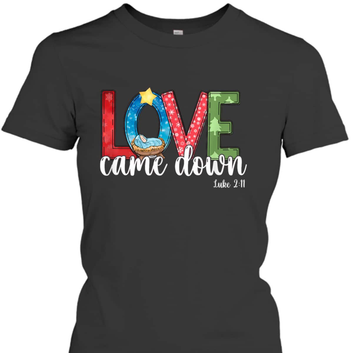 Love Came Down Baby Jesus Christmas Bible Verse Luke 2:11 T-Shirt Love Came Down Baby Jesus Christmas Bible Verse Luke 2:11 T-Shirt