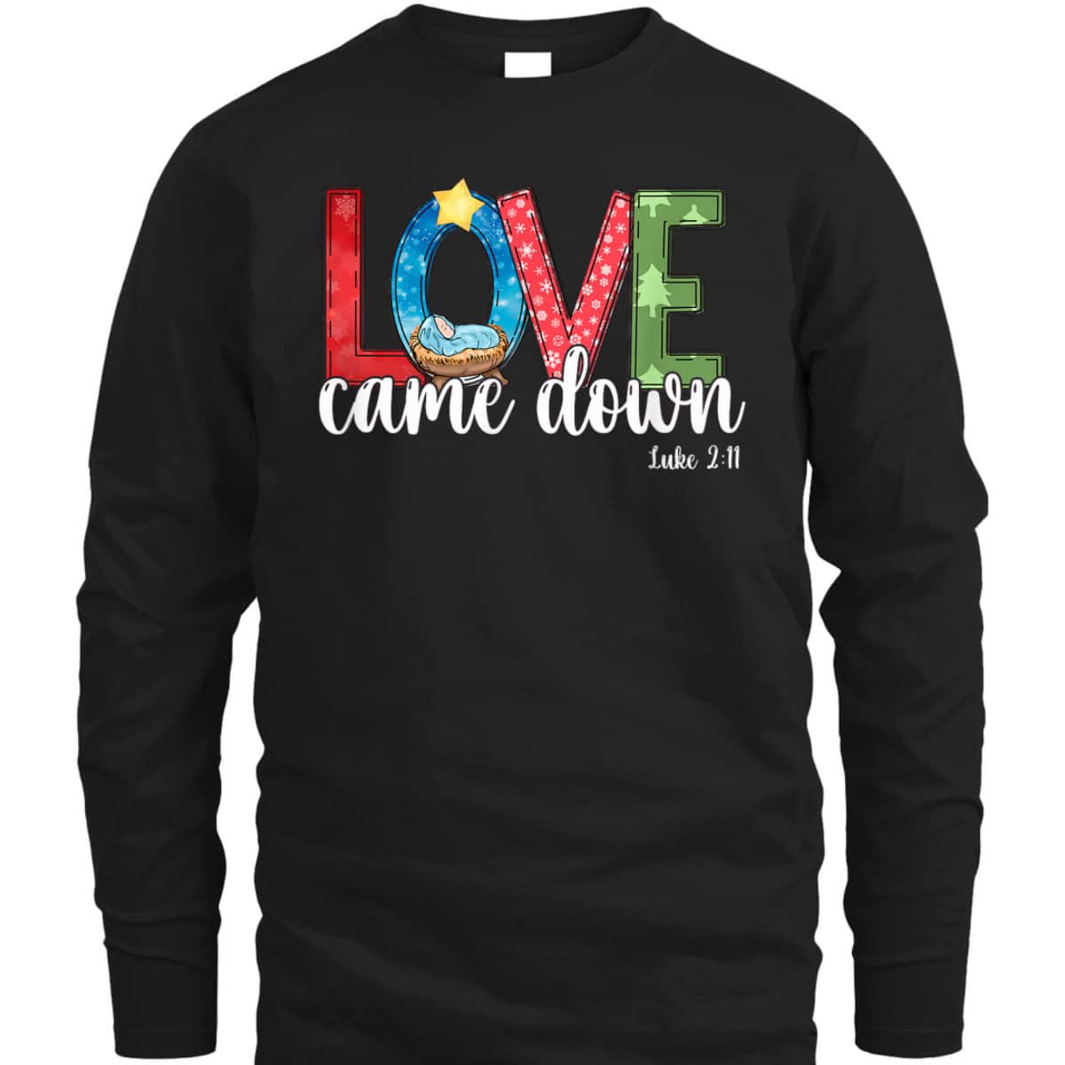 Love Came Down Baby Jesus Christmas Bible Verse Luke 2:11 T-Shirt Love Came Down Baby Jesus Christmas Bible Verse Luke 2:11 T-Shirt