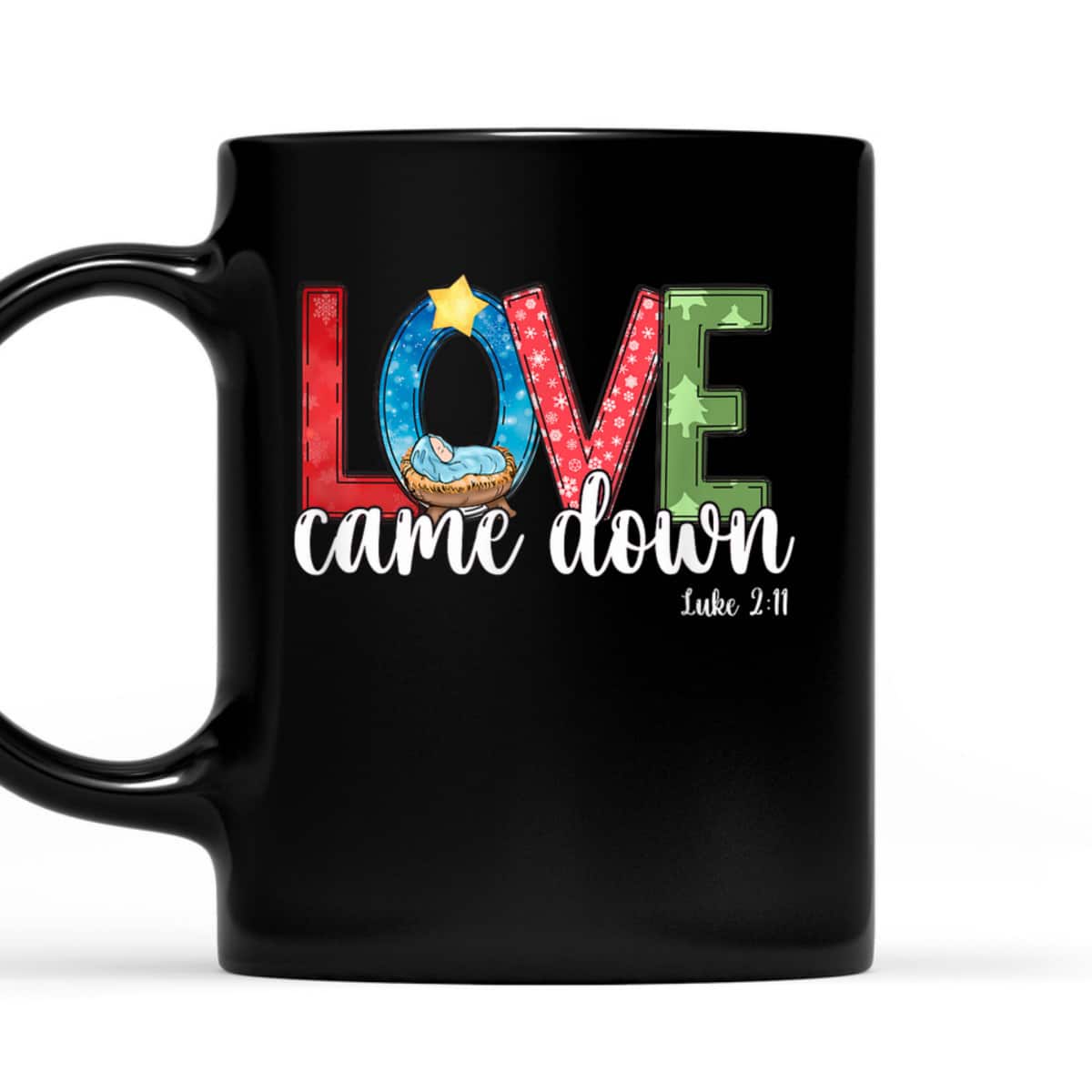 Love Came Down Baby Jesus Christmas Bible Verse Luke 2:11 T-Shirt Love Came Down Baby Jesus Christmas Bible Verse Luke 2:11 T-Shirt