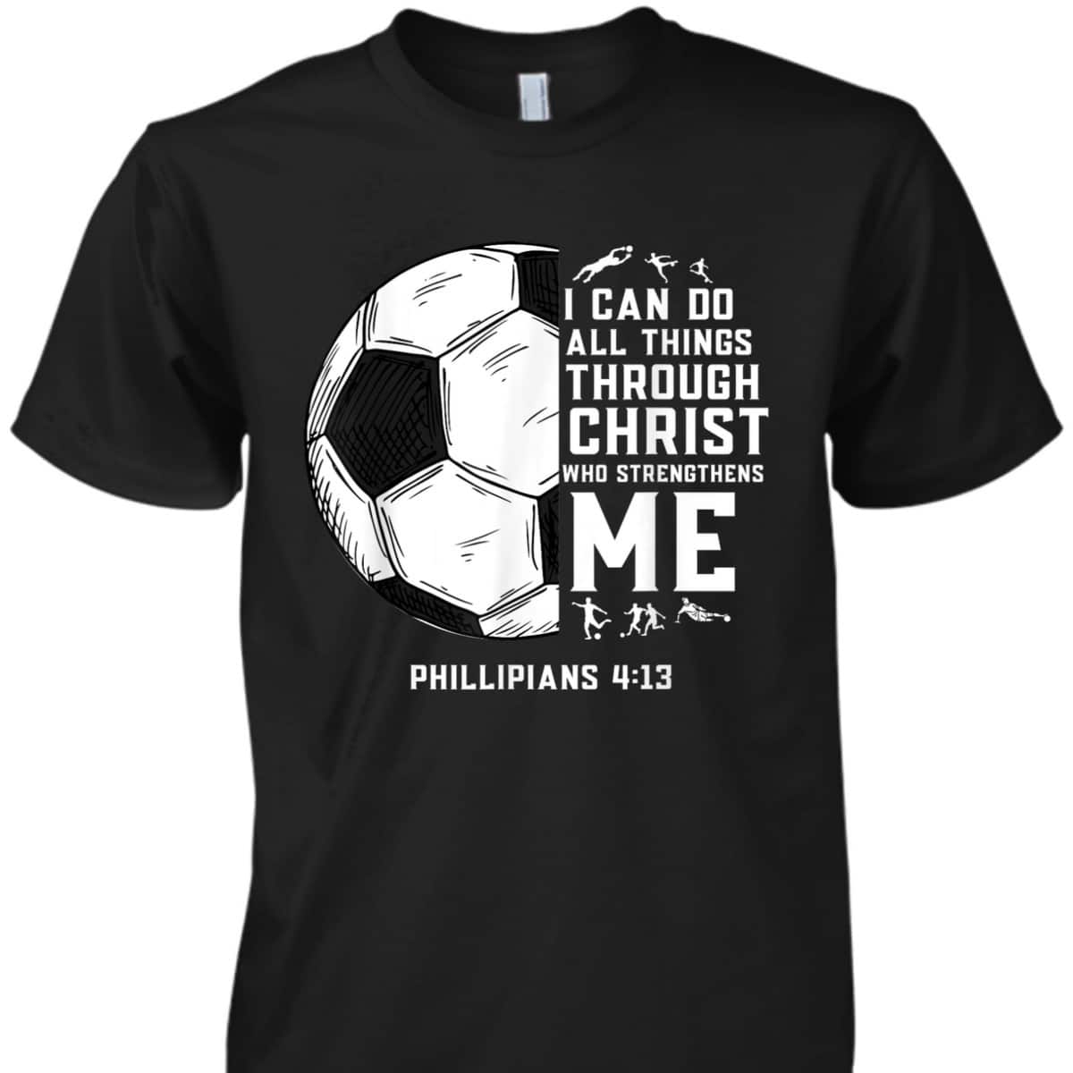 Christian Soccer Bible Verse Religious T-Shirt I Can Do All Things Through Christ