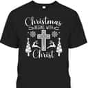 Christmas Begins With Christ Xmas Day Christian Religious Cross T-Shirt