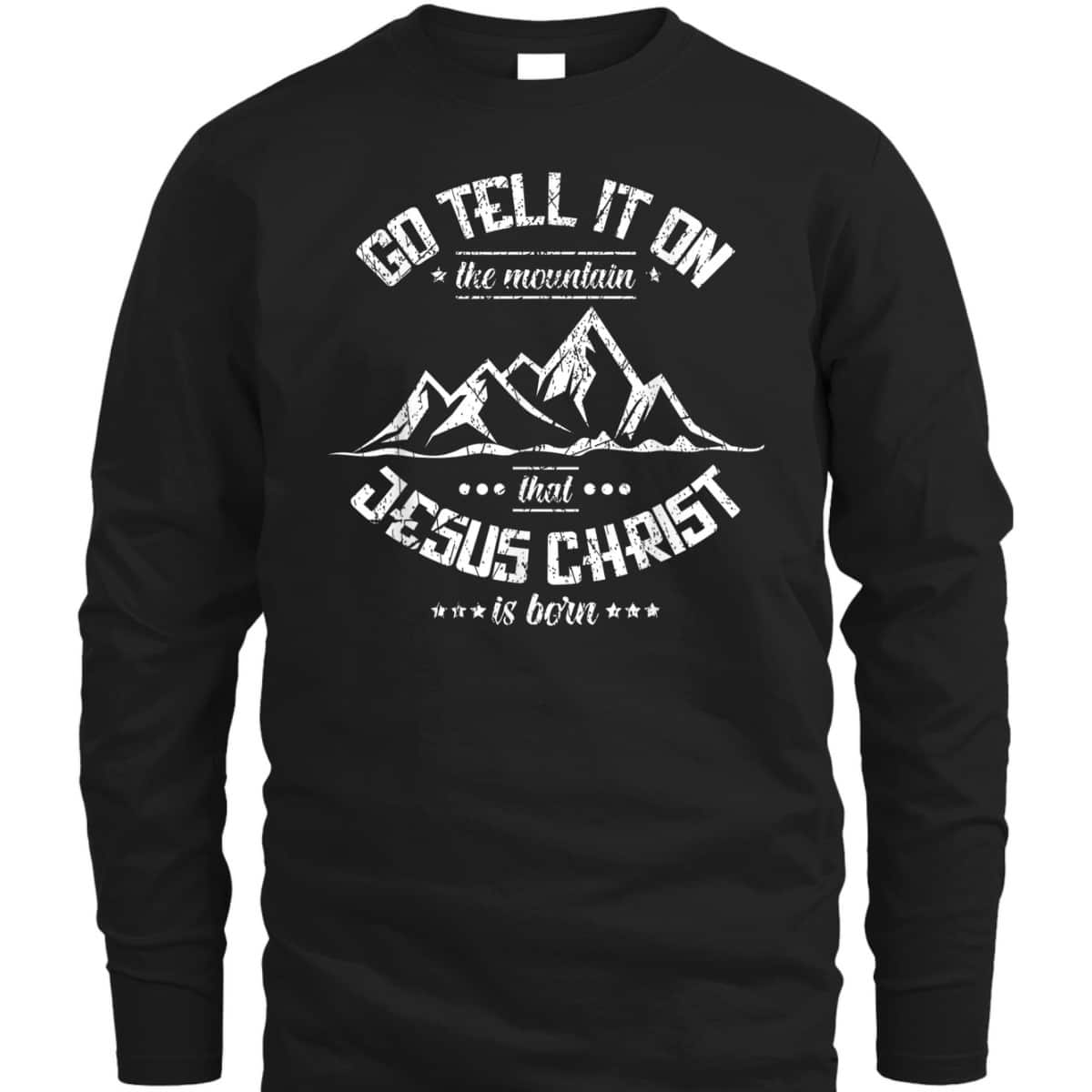 Christian Go Tell It On The Mountain That Jesus Christ Is Born T-Shirt