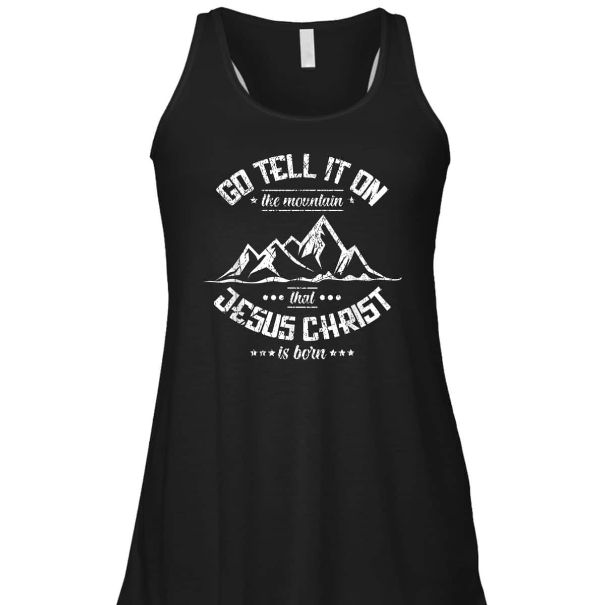 Christian Go Tell It On The Mountain That Jesus Christ Is Born T-Shirt
