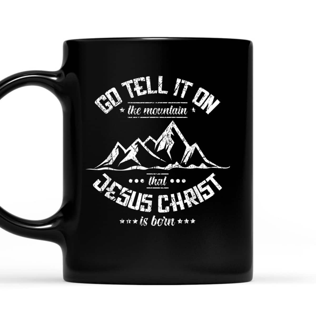 Christian Go Tell It On The Mountain That Jesus Christ Is Born T-Shirt