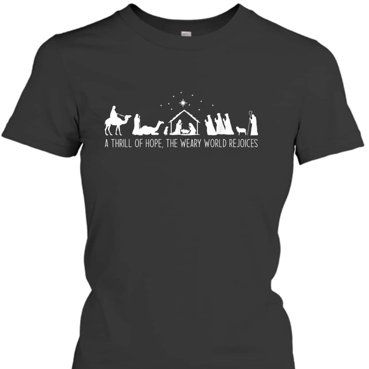 A Thrill Of Hope Nativity Christian Christmas The Weary World Rejoices T-Shirt A Thrill Of Hope Nativity Christian Christmas The Weary World Rejoices T-Shirt