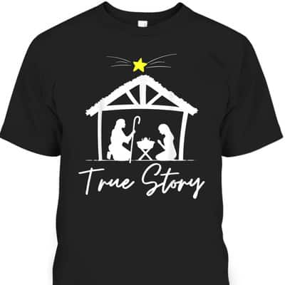 True Story Christmas Jesus Nativity Christian T-Shirt