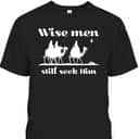 Christmas Wise Men Still Seek Him Star Of Bethlehem T-Shirt