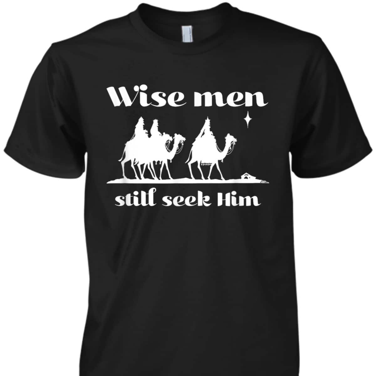 Christmas Wise Men Still Seek Him Star Of Bethlehem T-Shirt Christmas Wise Men Still Seek Him Star Of Bethlehem T-Shirt
