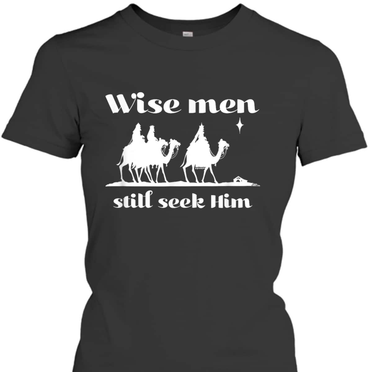 Christmas Wise Men Still Seek Him Star Of Bethlehem T-Shirt