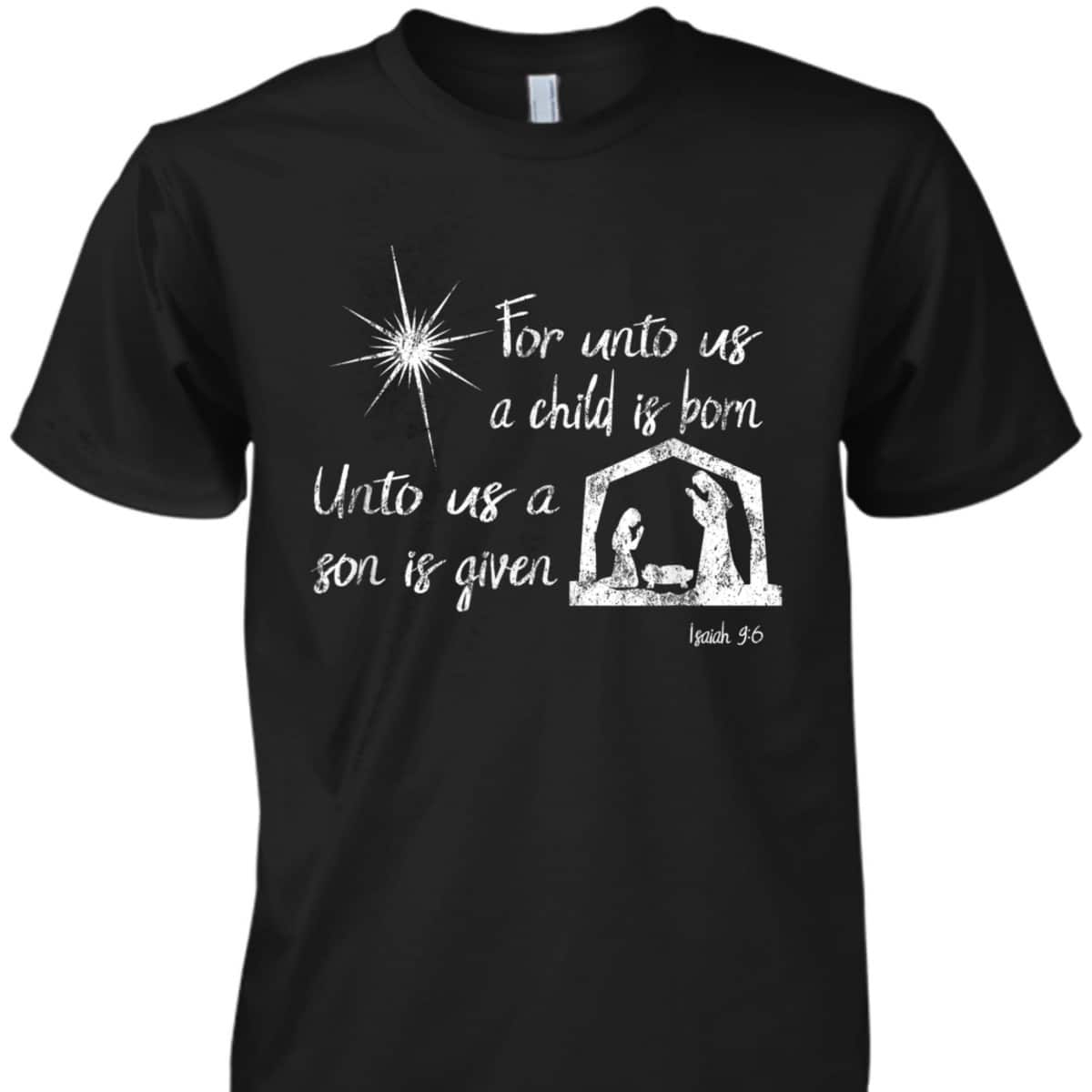 For Unto Us A Child Is Born Isaiah 96 For Christmas T-Shirt For Unto Us A Child Is Born Isaiah 96 For Christmas T-Shirt