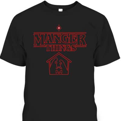 Manger Things Christmas Faith T-Shirt Religious Gift