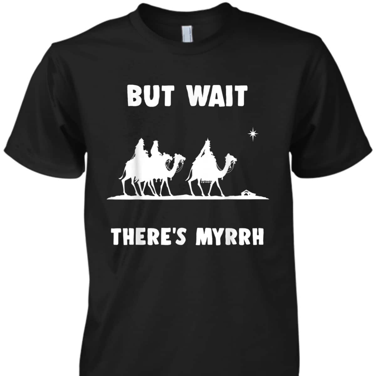 Funny Christian But Wait There's Myrrh Quote T-Shirt